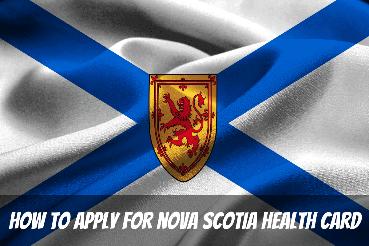 The Provincial Flag is a Backdrop for How to Apply for Nova Scotia Health Card in Canada
